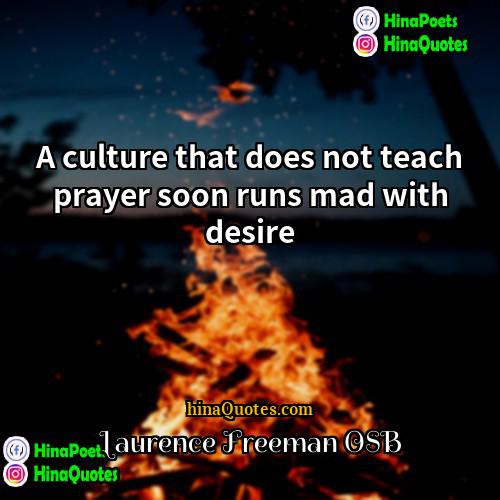 Laurence Freeman OSB Quotes | A culture that does not teach prayer